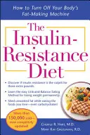 The Insulin-Resistance Diet--Revised and Updated: Cum să oprești mașina corpului tău de producere a grăsimilor - The Insulin-Resistance Diet--Revised and Updated: How to Turn Off Your Body's Fat-Making Machine