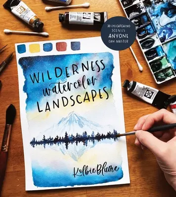 Peisaje sălbatice în acuarelă: 30 de scene atrăgătoare pe care oricine le poate stăpâni - Wilderness Watercolor Landscapes: 30 Eye-Catching Scenes Anyone Can Master