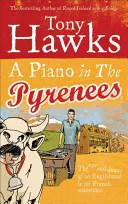 Un pian în Pirinei: Urcușurile și coborâșurile unui englez în munții francezi - A Piano in the Pyrenees: The Ups and Downs of an Englishman in the French Mountains