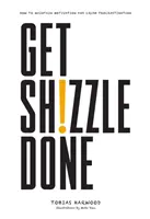 Get Shizzle Done - Cum să vă mențineți motivația și să zdrobiți procrastinarea - Get Shizzle Done - How To Maintain Motivation and Crush Procrastination