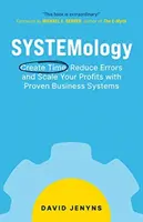 SISTEMOLOGIE: Creați timp, reduceți erorile și măriți-vă profiturile cu sisteme de afaceri dovedite - SYSTEMology: Create time, reduce errors and scale your profits with proven business systems