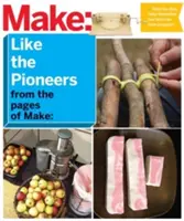 Make: Like the Pioneers: O zi din viața cu soluții durabile, low-tech/no-tech - Make: Like the Pioneers: A Day in the Life with Sustainable, Low-Tech/No-Tech Solutions