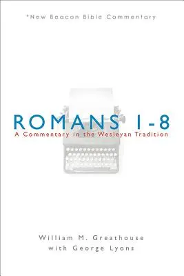 Romani 1-8: Un comentariu în tradiția wesleyană - Romans 1-8: A Commentary in the Wesleyan Tradition