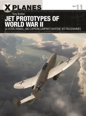 Prototipuri de avioane cu reacție din al Doilea Război Mondial: Programele Gloster, Heinkel și Caproni Campini de avioane cu reacție pe timp de război - Jet Prototypes of World War II: Gloster, Heinkel, and Caproni Campini's Wartime Jet Programmes