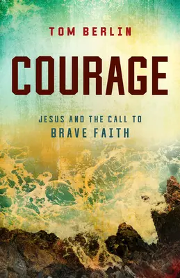Curaj: Isus și chemarea la credință curajoasă - Courage: Jesus and the Call to Brave Faith
