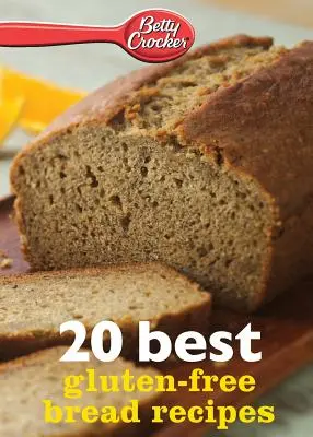 Betty Crocker 20 cele mai bune rețete de pâine fără gluten - Betty Crocker 20 Best Gluten-Free Bread Recipes