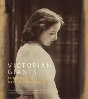 Giganții victorieni: Nașterea fotografiei de artă - Victorian Giants: The Birth of Art Photography