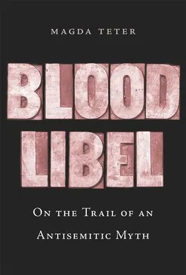 Blood Libel: Pe urmele unui mit antisemit - Blood Libel: On the Trail of an Antisemitic Myth