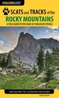 Scats and Tracks of the Rocky Mountains: Un ghid de teren pentru semnele a 70 de specii de animale sălbatice, ediția a treia - Scats and Tracks of the Rocky Mountains: A Field Guide to the Signs of 70 Wildlife Species, Third Edition