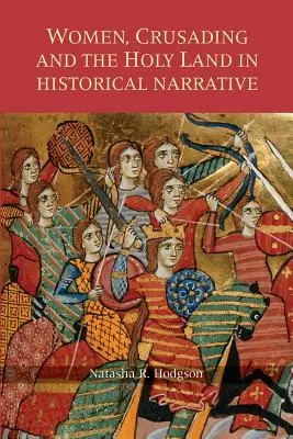 Femeile, cruciadele și Țara Sfântă în narațiunea istorică - Women, Crusading and the Holy Land in Historical Narrative