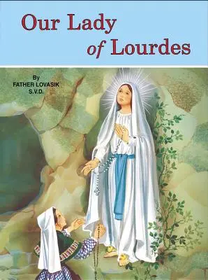 Doamna noastră de la Lourdes: Și Marie Bernadette Soubirous (1844-1879) - Our Lady of Lourdes: And Marie Bernadette Soubirous (1844-1879)
