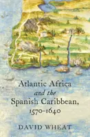 Africa Atlantică și Caraibele spaniole, 1570-1640 - Atlantic Africa and the Spanish Caribbean, 1570-1640