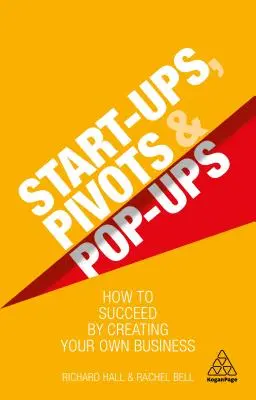 Start-Ups, Pivots și Pop-Ups: Cum să reușești creându-ți propria afacere - Start-Ups, Pivots and Pop-Ups: How to Succeed by Creating Your Own Business