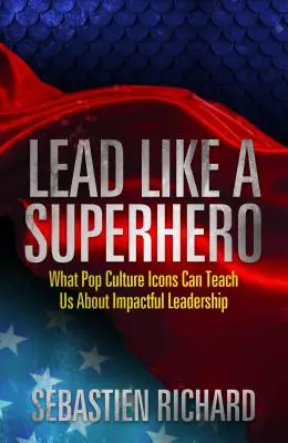Condu ca un supererou: Ce ne pot învăța icoanele din cultura pop despre leadershipul de impact - Lead Like a Superhero: What Pop Culture Icons Can Teach Us about Impactful Leadership