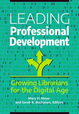 Conducerea dezvoltării profesionale: Formarea bibliotecarilor pentru era digitală - Leading Professional Development: Growing Librarians for the Digital Age