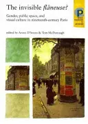 Flneuse invizibilă?: Gen, spațiu public și cultură vizuală în Parisul secolului al XIX-lea - The Invisible Flneuse?: Gender, Public Space and Visual Culture in Nineteenth Century Paris