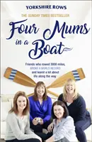 Patru mame într-o barcă: Prietene care au vâslit 3000 de mile, au doborât un record mondial și au învățat multe despre viață pe parcurs - Four Mums in a Boat: Friends Who Rowed 3000 Miles, Broke a World Record and Learnt a Lot about Life Along the Way