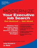 Modernizează-ți căutarea unui loc de muncă pentru executivi: Get Noticed ... Obțineți angajarea - Modernize Your Executive Job Search: Get Noticed ... Get Hired