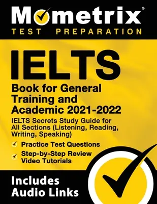 IELTS Book for General Training and Academic 2021 - 2022 - Ghid de studiu IELTS Secrets pentru toate secțiunile (Listening, Reading, Writing, Speaking), Practic - IELTS Book for General Training and Academic 2021 - 2022 - IELTS Secrets Study Guide for All Sections (Listening, Reading, Writing, Speaking), Practic