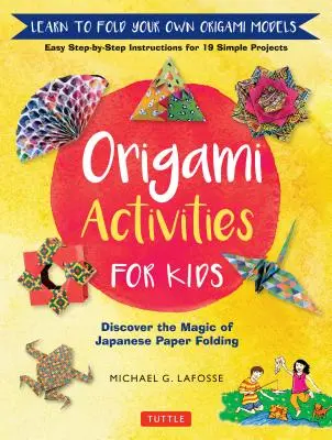 Activități Origami pentru copii: Descoperiți magia plierii hârtiei japoneze, învățați să vă pliați propriile modele Origami - Origami Activities for Kids: Discover the Magic of Japanese Paper Folding, Learn to Fold Your Own Origami Models