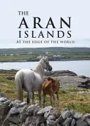 Insulele Aran: La marginea lumii - The Aran Islands: At the Edge of the World