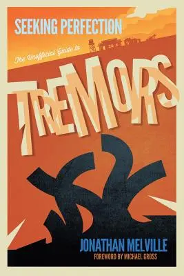 În căutarea perfecțiunii: Ghidul neoficial pentru Tremors - Seeking Perfection: The Unofficial Guide to Tremors