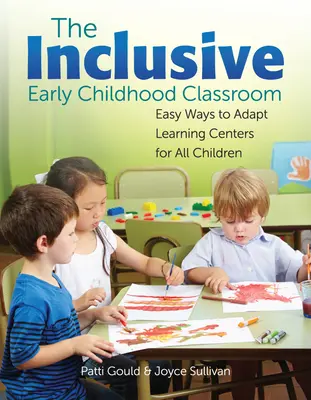 The Inclusive Early Childhood Classroom: Modalități simple de adaptare a centrelor de învățare pentru toți copiii - The Inclusive Early Childhood Classroom: Easy Ways to Adapt Learning Centers for All Children