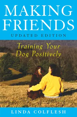 Să ne facem prieteni: Dresajul pozitiv al câinelui tău - Making Friends: Training Your Dog Positively
