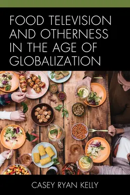 Televiziunea alimentară și alteritatea în epoca globalizării - Food Television and Otherness in the Age of Globalization