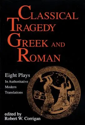 Tragedie clasică greacă și romană: Opt piese cu eseuri critice - Classical Tragedy Greek and Roman: Eight Plays with Critical Essays