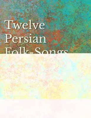 Douăsprezece cântece populare persane cu o versiune engleză a cuvintelor de Alma Strettell - Partituri pentru voce și pian - Twelve Persian Folk-Songs with an English Version of the Words by Alma Strettell - Sheet Music for Voice and Piano