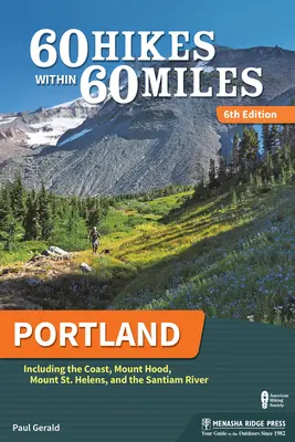 60 Hikes Within 60 Miles: Portland: Inclusiv coasta, Mount Hood, Mount St. Helens și râul Santiam - 60 Hikes Within 60 Miles: Portland: Including the Coast, Mount Hood, Mount St. Helens, and the Santiam River
