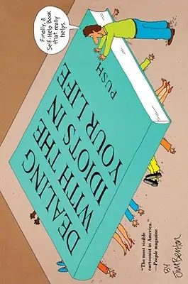 Dealing with the Idiots in Your Life (Cum să te descurci cu idioții din viața ta): Un roman de la Hollywood - Dealing with the Idiots in Your Life: A Novel of Hollywood