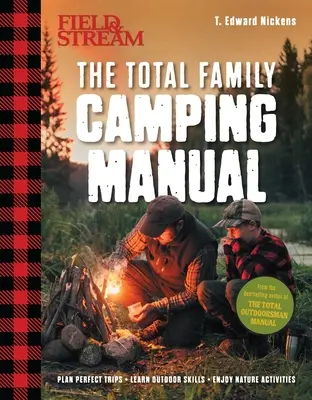 Field & Stream: Total Camping Manual (Outdoor Skills, Family Camping): Planificați excursii perfecte Ascuțiți-vă abilitățile Rețete, trucuri de foc, sfaturi de familie și multe altele - Field & Stream: Total Camping Manual (Outdoor Skills, Family Camping): Plan Perfect Trips Sharpen Your Skills Recipes, Fire Tricks, Family Tips & More