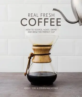 Real Fresh Coffee - Cum să obțineți, să prăjiți, să măcinați și să preparați ceașca perfectă - Real Fresh Coffee - How to source, roast, grind and brew the perfect cup