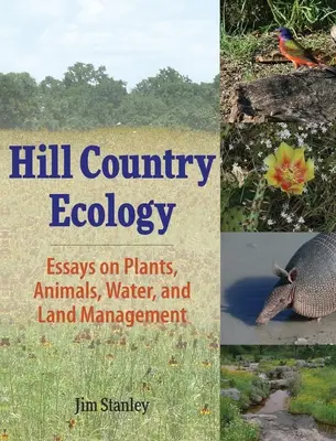 Hill Country Ecology: Eseuri despre plante, animale, apă și gestionarea terenurilor - Hill Country Ecology: Essays on Plants, Animals, Water, and Land Management