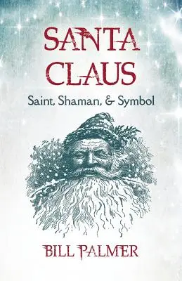 Moș Crăciun: sfânt, șaman și simbol - Santa Claus: Saint, Shaman, & Symbol