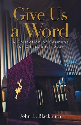 Dă-ne un cuvânt: O colecție de predici pentru creștinii de astăzi - Give Us a Word: A Collection of Sermons for Christians Today