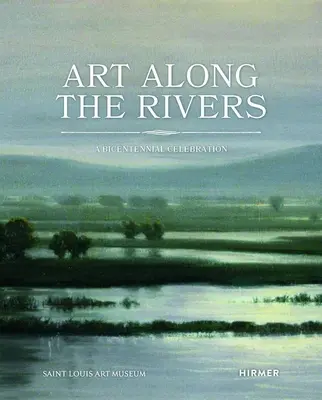 Arta de-a lungul râurilor: O celebrare a bicentenarului - Art Along the Rivers: A Bicentennial Celebration