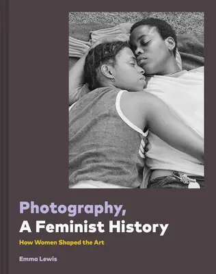 Fotografia, o istorie feministă - Photography, a Feminist History