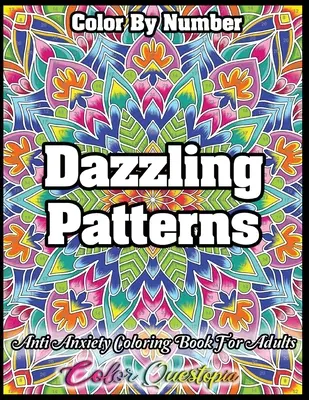 Color by Number Dazzling Patterns - Carte de colorat împotriva anxietății pentru adulți: Pentru relaxare și meditație - Color by Number Dazzling Patterns - Anti Anxiety Coloring Book for Adults: For Relaxation and Meditation