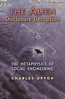 Decepția dezvăluirii extratereștrilor: Metafizica ingineriei sociale - The Alien Disclosure Deception: The Metaphysics of Social Engineering