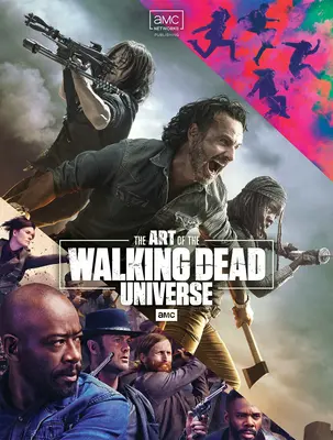 Arta universului Amc's the Walking Dead - The Art of Amc's the Walking Dead Universe