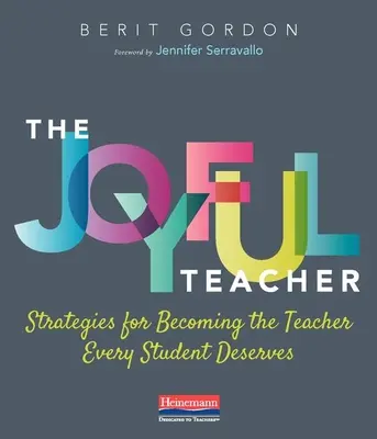 Profesorul vesel: Strategies for Becoming the Teacher Every Student Deserves (Strategii pentru a deveni profesorul pe care fiecare elev îl merită) - The Joyful Teacher: Strategies for Becoming the Teacher Every Student Deserves