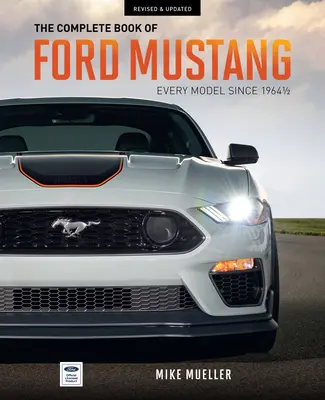 Cartea completă a Ford Mustang: Fiecare model din 1964-1/2 - The Complete Book of Ford Mustang: Every Model Since 1964-1/2