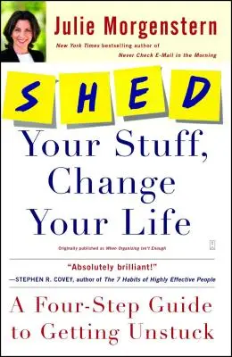 Shed Your Stuff, Change Your Life: A Four-Step Guide to Getting Unstuck