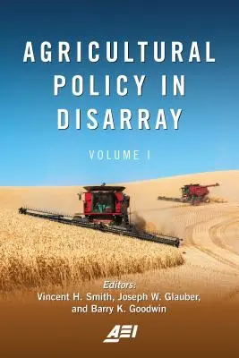 Politica agricolă în dezordine, volumul 1 - Agricultural Policy in Disarray, Volume 1