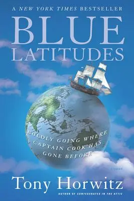 Latitudini albastre: Îndrăzneala de a merge acolo unde căpitanul Cook a mers înainte - Blue Latitudes: Boldly Going Where Captain Cook Has Gone Before