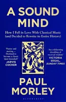 Sound Mind - Cum m-am îndrăgostit de muzica clasică (și am decis să îi rescriu întreaga istorie) - Sound Mind - How I Fell in Love with Classical Music (and Decided to Rewrite its Entire History)