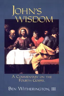 Înțelepciunea lui Ioan: Un comentariu asupra Evangheliei a patra - John's Wisdom: A Commentary on the Fourth Gospel